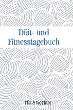Diät- und Fitnesstagebuch: Das 8-Wochen-Tagebuch zum Ausfüllen für Fitness und Diät in A5 - Inkl. Nährwerttabelle, Wochenblicke, vielen Tipps und