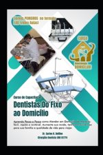 Dentistas Do Fixo ao Domicilio: Capacitaç?o em Odontologia Domiciliar (Pioneiro em EAD - Vídeo Aulas)