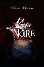 Magie Noire: les Sens de la Vie: (version allégée)