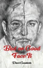 Bad or Good Face It