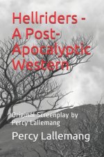 Hellriders - A Post-Apocalyptic Western: Original Screenplay by Percy Lallemang