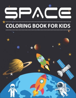 Space Coloring Book for Kids: Explore, Fun with Learn and Grow, Fantastic Outer Space Coloring with Planets, Astronauts, Space Ships, Rockets and Mo