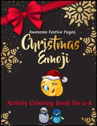 Awesome Festive Pages Christmas Emoji Activity Coloring Book for 4-8: 100+ Awesome Festive Pages of Christmas Holiday Emoji Stuff Coloring & Fun Activ