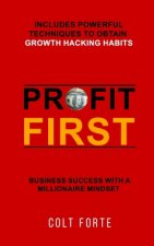 Profit First: Business Success with a Millionaire Mindset: Includes Powerful Techniques to obtain Growth Hacking Habits