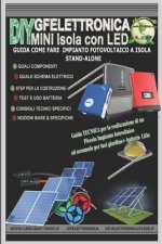 Guida Come Fare Impianto Fotovoltaico a Isola - Stand-Alone: Come scegliere le batterie, controller di carica, pannelli fotovoltaici - Schema elettric
