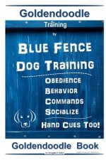 Goldendoodle Training By Blue Fence Dog Training, Obedience - Commands, Behavior - Socialize, Hand Cues Too! Goldendoodle Book