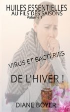 HUILES ESSENTIELLES AU FILS DES SAISONS - VIRUS ET BACTÉRIES DE L'HIVER ! Volume 1: Il est temps de mettre la nature de son coté...