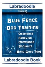 Labradoodle Training By Blue Fence Dog Training, Obedience - Commands, Behavior - Socialize, Hand Cues Too! Labradoodle Book