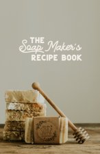 The Soap maker's Recipe Book: For the DIY Soaper