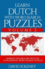 Learn Dutch with Word Search Puzzles Volume 2: Learn Dutch Language Vocabulary with 130 Challenging Bilingual Word Find Puzzles for All Ages