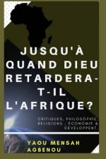 Jusqu'? Quand Dieu Retardera-T-Il l'Afrique?