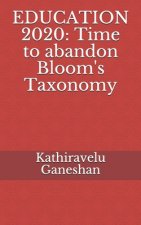 Education 2020: Time to abandon Bloom's Taxonomy