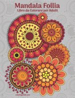 Mandala Follia Libro da Colorare per Adulti