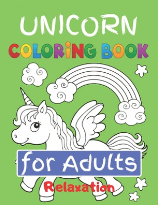 Unicorn Coloring Book for Adults Relaxation: Featuring Various Unicorn Designs Filled with Stress Relieving Patterns - Lovely Coloring Book Designed I