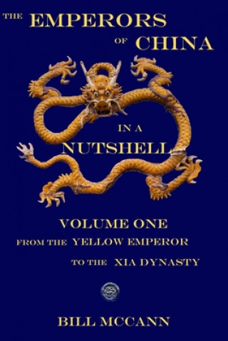 The Emperors of China in a Nutshell: Volume 1: From the Yellow emperor to the Xia Dynasty