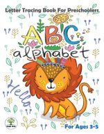 ABC Alphabet: Letter Tracing Book For Preschoolers Ages 3-5: abc animal coloring book is a quality letter tracing workbook for any c