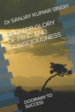 Greater Glory of Mind and Consciousness: Doorway to Success