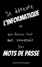 Carnet de mots de passe Je déteste l'informatique et par-dessus tout me souvenir des mots de passe: conçu pour rassembler toutes vos informations sur