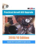 Practical Airsoft AEG Upgrade 2018/19 Edition: Airsoft AEG Technical Reference Manual with technical details and configuration examples