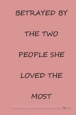 Betrayed by the two people she loved the most