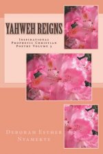 Yahweh Reigns: Inspirational Prophetic Christian Poetry Volume 3