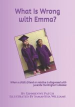 What Is Wrong with Emma?: When a child's friend or relative is diagnosed with Juvenile Huntington's disease