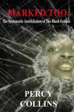 Marked Too: The Systematic Annihilation of The Black Female