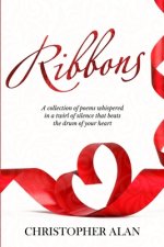 Ribbons: The whisper twirled in the silence that beats the drum of your heart.