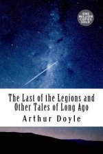 The Last of the Legions and Other Tales of Long Ago