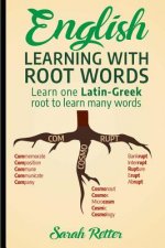 English: Learning with Root Words: Learn one Latin-Greek root to learn many words. Boost your English vocabulary with Latin and