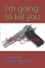 I'm going to kill you