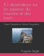 10 dissertations sur les espaces du tourisme et des loisirs: Capes/Agrégations Histoire/Géographie