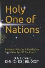 Holy One of Nations: Prophecy, Miracles & Revelations For A New Age Of The Church