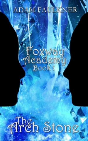 The Arch Stone: Foxway Academy: Book 1