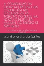 A Construç?o Da Ordem Multipolar E as Consequ?ncias Economicas Da Inserç?o Do Brasil Na Nova Conjuntura Mundial No Período de 1989-2010.: O Estudo de