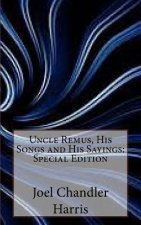 Uncle Remus, His Songs and His Sayings: Special Edition