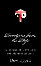 Devotions from the Dojo: 52 Weeks of Devotions for Martial Artists