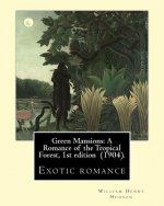 Green Mansions: A Romance of the Tropical Forest, 1st edition (1904). By: William Henry Hudson: Exotic romance
