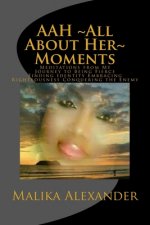 AAH All About Her Moments: Meditations from My Journey to Being Fierce Finding Identity Embracing Righteousness Conquering the Enemy