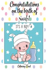 CONGRATULATIONS on the birth of NOAH! (Coloring Card): (Personalized Card/Gift) Personal Inspirational Messages & Quotes, Adult Coloring!