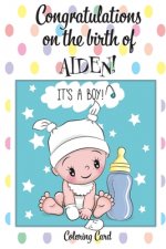 CONGRATULATIONS on the birth of AIDEN! (Coloring Card): (Personalized Card/Gift) Personal Inspirational Messages & Quotes, Adult Coloring!