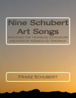 Nine Schubert Art Songs: Arranged for trombone (euphonium) and piano by Kenneth D. Friedrich