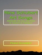 Nine Schubert Art Songs: Arranged for viola and piano by Kenneth D. Friedrich
