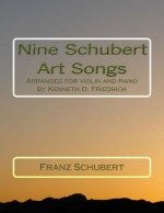 Nine Schubert Art Songs: Arranged for violin and piano by Kenneth D. Friedrich