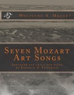 Seven Mozart Art Songs: Arranged for cello and piano by Kenneth D. Friedrich