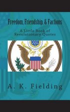 A Little Book of Revolutionary Quotes: Freedom, Friendship, & Factions