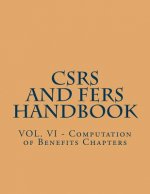 CSRS and FERS Handbook: VOL. VI - Computation of Benefits Chapters