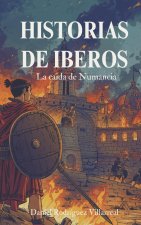 Historias de Iberos, La caída de Numancia: Un relato de los Iberos, los primeros en ser atacados y los últimos en caer