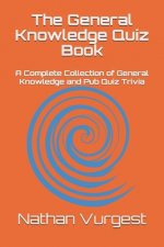 The General Knowledge Quiz Book: A Complete Collection of General Knowledge and Pub Quiz Trivia