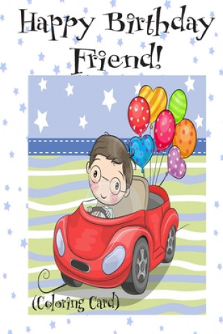 HAPPY BIRTHDAY FRIEND! (Coloring Card): (Personalized Birthday Card for Boys): Inspirational Birthday Messages & Images!